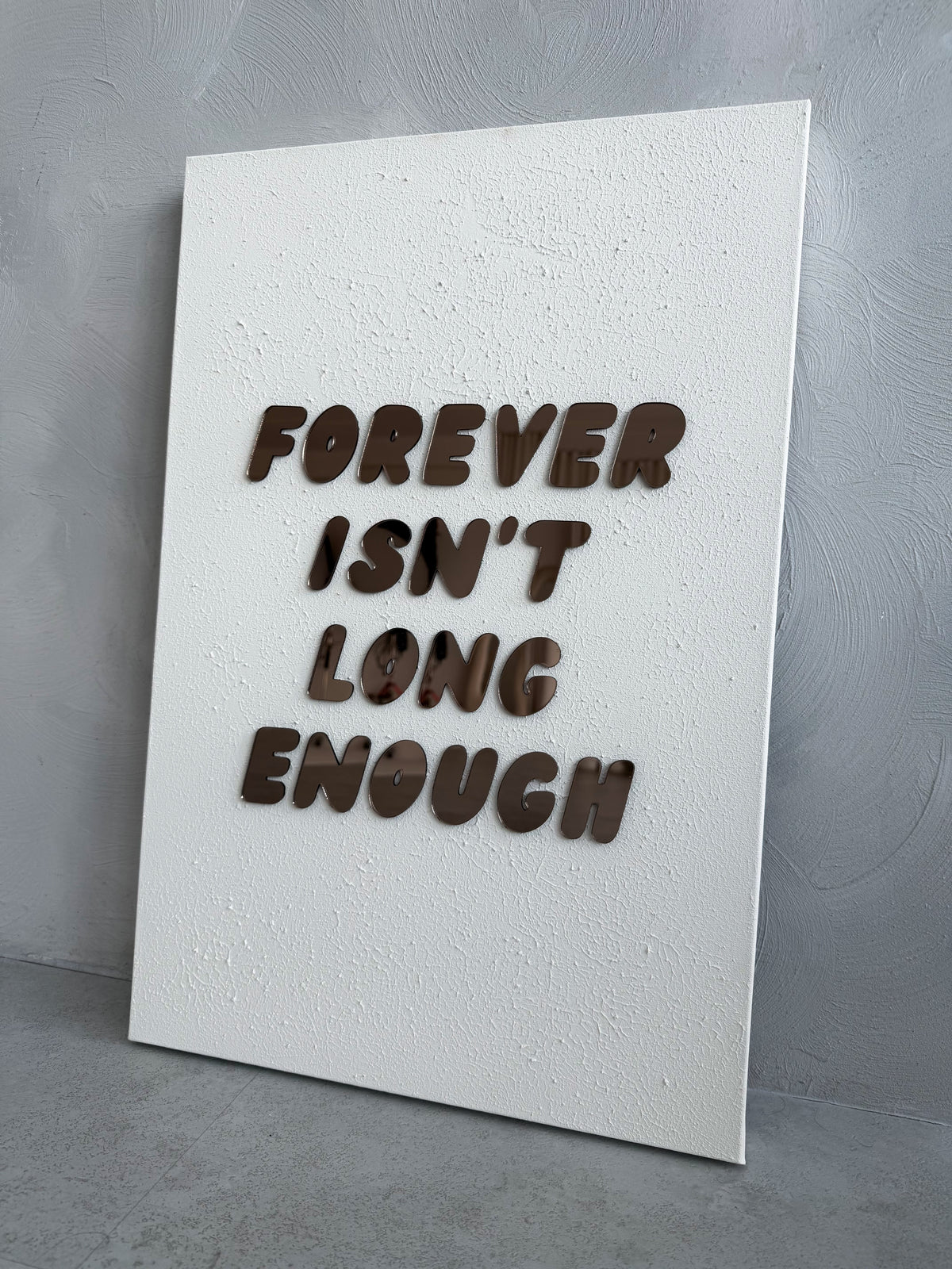 FOREVER ISN'T LONG ENOUGH. - 40x60cm